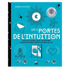 Les 5 Portes de l'intuition: écoutez votre voix intérieure pour éclairer votre chemin de vie